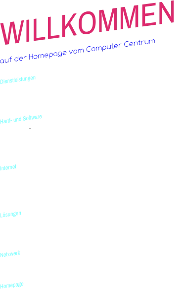 WILLKOMMEN auf der Homepage vom Computer Centrum Dienstleistungen - Kostenlose Beratung und Demonstration  - Hauseigener EDV-Service mit Reparaturwerkstatt  Hard- und Software - Hardware, Software, VOIP, Tinte, Papier, Tuningartikel ...  - Komplett-Systeme mit individueller Konfiguration nach   Kundenwunsch  Internet - Internet- und Multimedialösungen  - Web Design / Programmierung von Internetauftritten   - Multimediale Präsentationen  Lösungen  - Software  - Branchenlösung für Bau, Handel und Handwerk Netzwerk - Das einrichten von Netzwerken Homepage - Das erstellen von Homepages (auch für Smartphones)