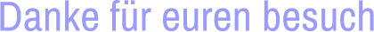 Danke für euren besuch